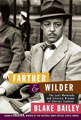 Book cover for Farther and Wilder: The Lost Weekends and Literary Dreams of Charles Jackson