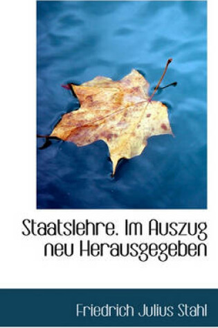 Cover of Staatslehre. Im Auszug Neu Herausgegeben