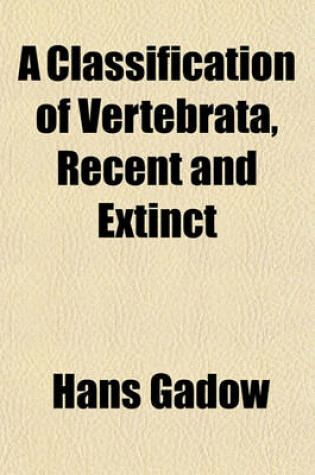 Cover of A Classification of Vertebrata, Recent and Extinct