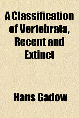 Book cover for A Classification of Vertebrata, Recent and Extinct