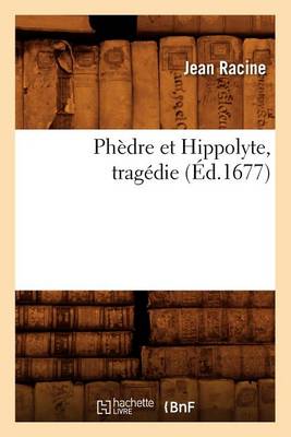 Book cover for Phèdre Et Hippolyte, Tragédie (Éd.1677)