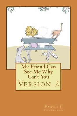 Book cover for My Friend Can See Me Why Can't You - Second Edition