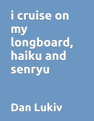 Book cover for i cruise on my longboard, haiku and senryu