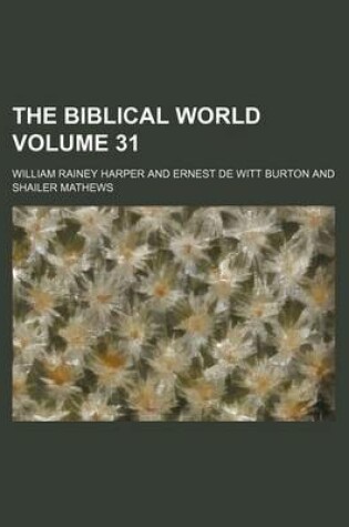 Cover of The Biblical World Volume 31