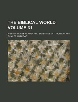 Book cover for The Biblical World Volume 31