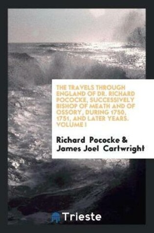Cover of The Travels Through England of Dr. Richard Pococke, Successively Bishop of ...