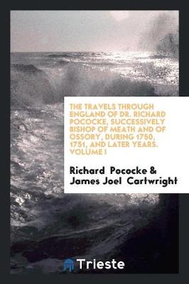 Book cover for The Travels Through England of Dr. Richard Pococke, Successively Bishop of ...