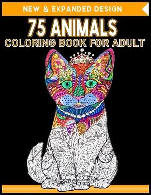 Book cover for 75 Animals Coloring Book for Adult
