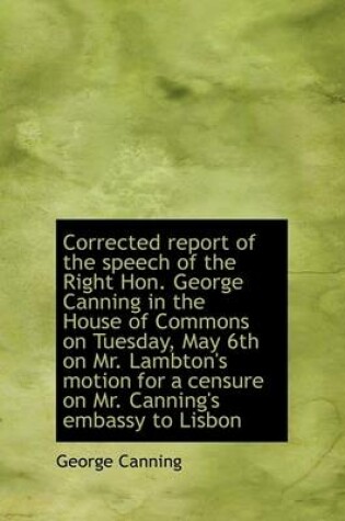 Cover of Corrected Report of the Speech of the Right Hon. George Canning in the House of Commons on Tuesday,