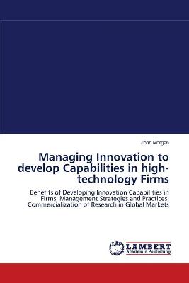 Book cover for Managing Innovation to develop Capabilities in high-technology Firms