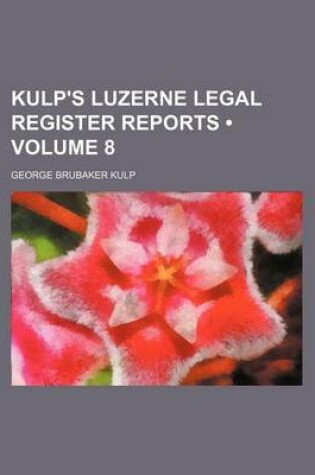 Cover of Kulp's Luzerne Legal Register Reports (Volume 8)