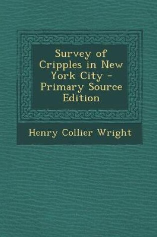 Cover of Survey of Cripples in New York City - Primary Source Edition