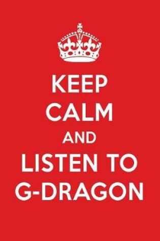 Cover of Keep Calm and Listen to G-Dragon