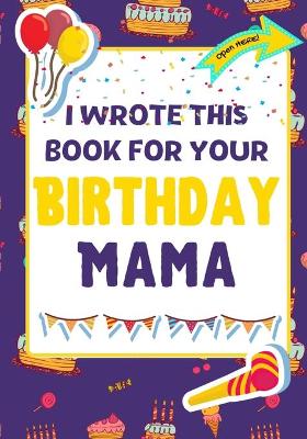 Book cover for I Wrote This Book For Your Birthday Mama