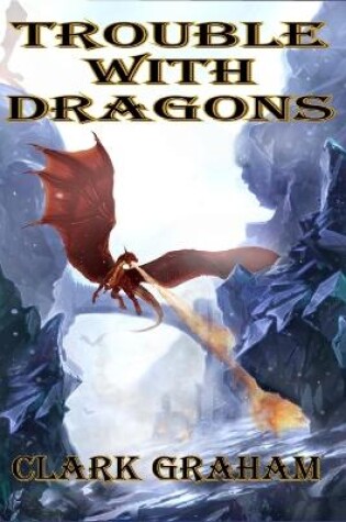 Cover of Trouble With Dragons