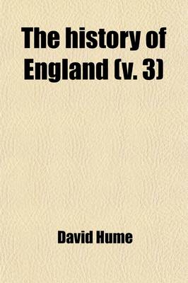 Book cover for The History of England Volume 3; From the Invasion of Julius Caesar to the Revolution in 1688