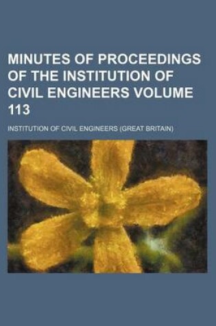 Cover of Minutes of Proceedings of the Institution of Civil Engineers Volume 113