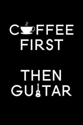 Cover of Coffee First Then Guitar