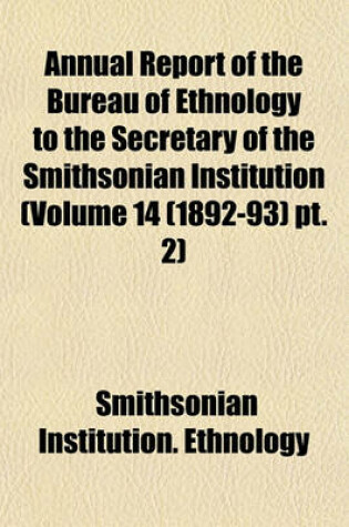 Cover of Annual Report of the Bureau of Ethnology to the Secretary of the Smithsonian Institution (Volume 14 (1892-93) PT. 2)
