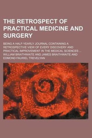 Cover of The Retrospect of Practical Medicine and Surgery (Volume 1-3); Being a Half-Yearly Journal Containing a Retrospective View of Every Discovery and Practical Improvement in the Medical Sciences