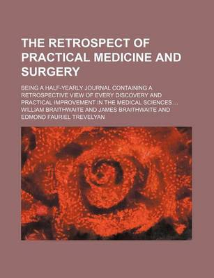 Book cover for The Retrospect of Practical Medicine and Surgery (Volume 1-3); Being a Half-Yearly Journal Containing a Retrospective View of Every Discovery and Practical Improvement in the Medical Sciences