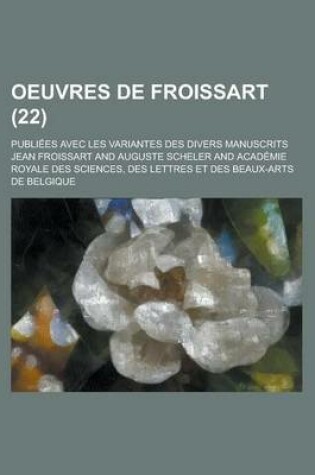 Cover of Oeuvres de Froissart; Publiees Avec Les Variantes Des Divers Manuscrits (22 )