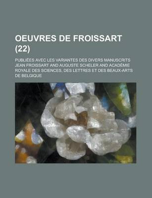 Book cover for Oeuvres de Froissart; Publiees Avec Les Variantes Des Divers Manuscrits (22 )