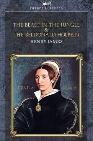 Cover of The Beast in the Jungle & The Beldonald Holbein