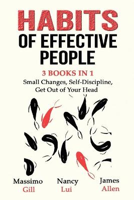 Book cover for Habits of Effective People - 3 Books in 1- Small Changes, Self-Discipline, Get Out of Your Head