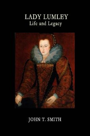 Cover of The Life and Legacy of Lady Elizabeth Lumley 1577 - 1658