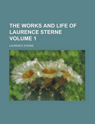 Book cover for The Works and Life of Laurence Sterne Volume 1
