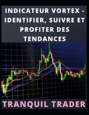 Book cover for Indicateur Vortex - Identifier, Suivre Et Profiter Des Tendances