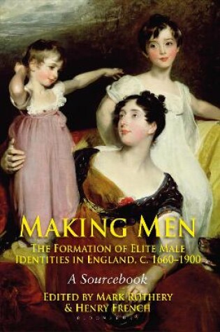 Cover of Making Men: The Formation of Elite Male Identities in England, c.1660-1900