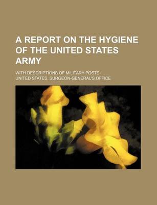 Book cover for A Report on the Hygiene of the United States Army; With Descriptions of Military Posts