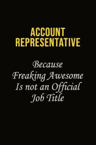 Cover of Account Representative Because Freaking Awesome Is Not An Official Job Title