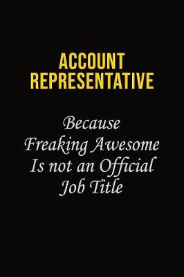 Book cover for Account Representative Because Freaking Awesome Is Not An Official Job Title