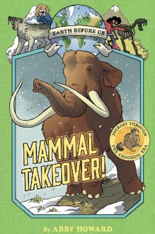 Cover of Mammal Takeover! (Earth Before Us #3): Journey through the Cenozoic Era
