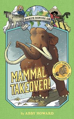 Book cover for Mammal Takeover! (Earth Before Us #3): Journey through the Cenozoic Era