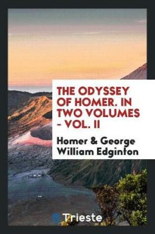 Cover of The Odyssey of Homer. in Two Volumes - Vol. II