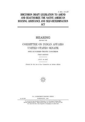 Book cover for Discussion draft legislation to amend and reauthorize the Native American Housing Assistance and Self-Determination Act