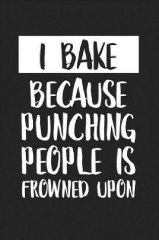 Cover of I Bake Because Punching People Is Frowned Upon