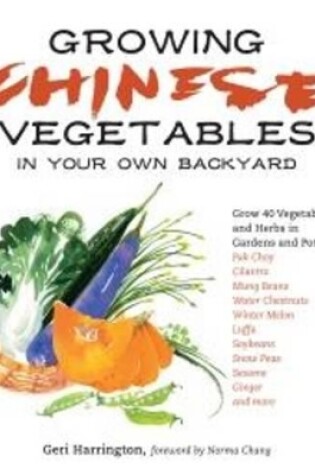 Cover of Growing Chinese Vegetables in Your Own Backyard