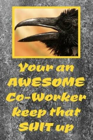 Cover of Your An Awesome Co-Worker Keep That Shit Up