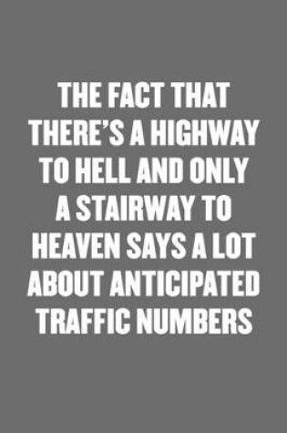 Cover of The Fact That There's a Highway to Hell and Only a Stairway to Heaven Says a Lot about Anticipated Traffic Numbers