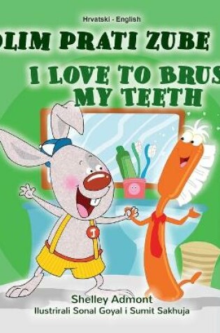 Cover of I Love to Brush My Teeth (Croatian English Bilingual Book for Kids)