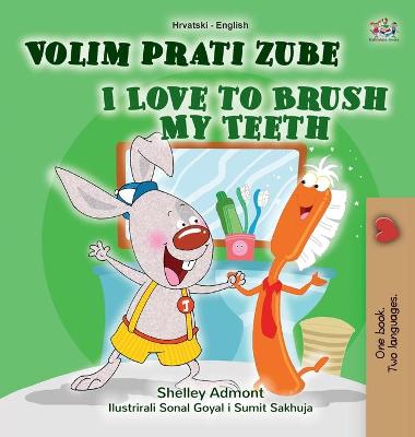 Book cover for I Love to Brush My Teeth (Croatian English Bilingual Book for Kids)