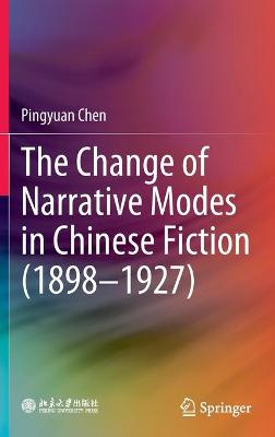 Book cover for The Change of Narrative Modes in Chinese Fiction (1898–1927)