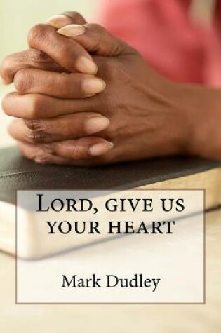 Cover of Lord, give us your heart