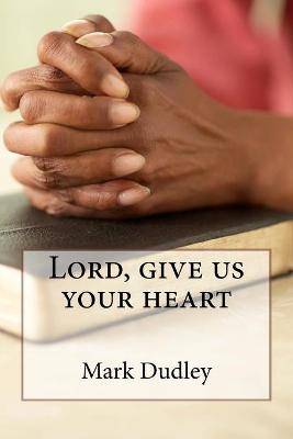 Book cover for Lord, give us your heart