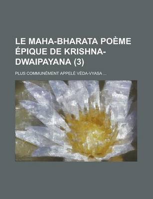 Book cover for Le Maha-Bharata Poeme Epique de Krishna-Dwaipayana; Plus Communement Appele Veda-Vyasa ... (3)